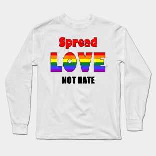 Spread Love, Not Hate Long Sleeve T-Shirt